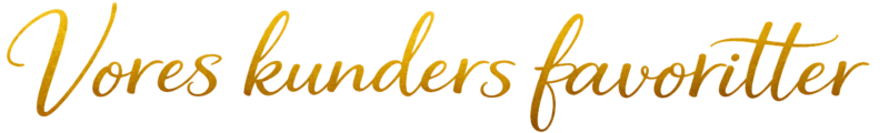 Vores kunders favoritter Vores kunders favoritter